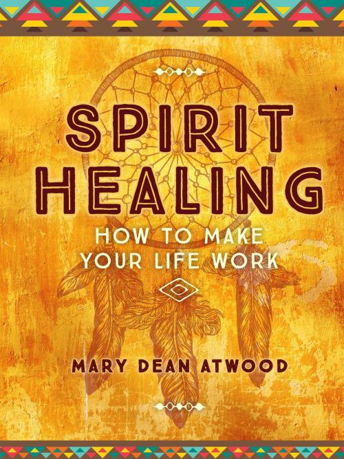 Cover of the book Spirit Healing by Mary Dean Atwood, Sterling Ethos