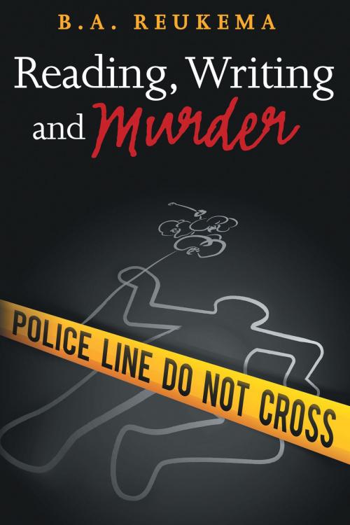 Cover of the book Reading, Writing and Murder by B.A. Reukema, Dog Ear Publishing