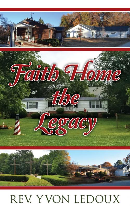 Cover of the book Faith Home the Legacy by Rev. Yvon Ledoux, Dog Ear Publishing