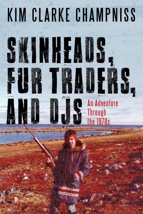 Cover of the book Skinheads, Fur Traders, and DJs by Kim Clarke Champniss, Dundurn
