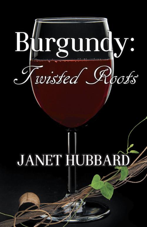 Cover of the book Burgundy: Twisted Roots by Janet Hubbard, Sourcebooks