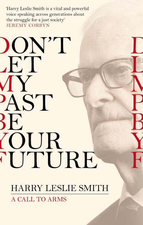 Cover of the book Don't Let My Past Be Your Future by Harry Leslie Smith, Little, Brown Book Group