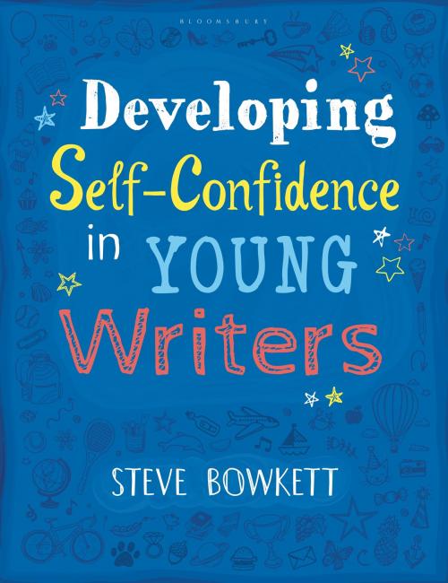 Cover of the book Developing Self-Confidence in Young Writers by Steve Bowkett, Bloomsbury Publishing