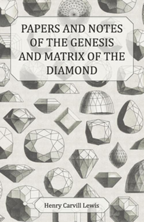 Cover of the book Papers and Notes of the Genesis and Matrix of the Diamond by Henry Carvill Lewis, Read Books Ltd.