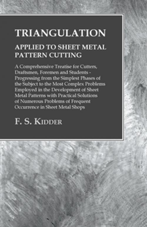 Cover of the book Triangulation - Applied to Sheet Metal Pattern Cutting - A Comprehensive Treatise for Cutters, Draftsmen, Foremen and Students by F. S. Kidder, Read Books Ltd.