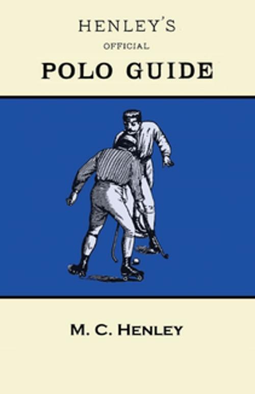 Cover of the book Henley's Official Polo Guide - Playing Rules of Western Polo Leagues by M. C. Henley, Read Books Ltd.