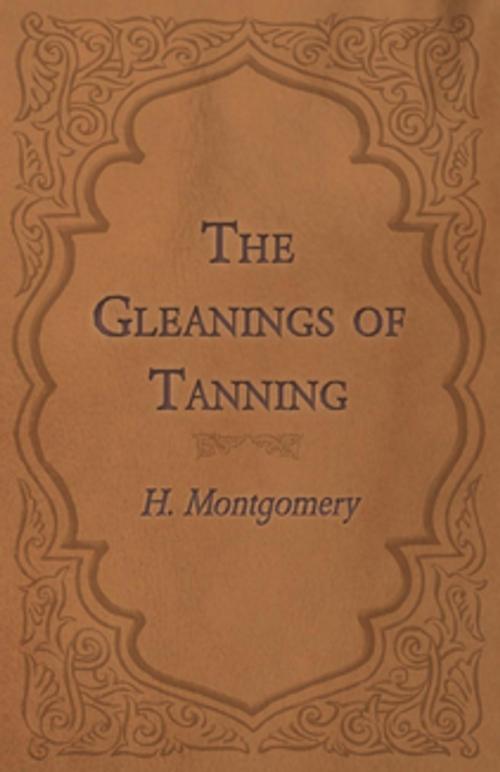 Cover of the book The Gleanings of Tanning by H. Montgomery, Read Books Ltd.
