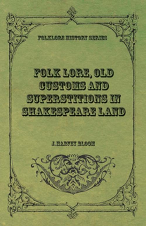 Cover of the book Folk Lore, Old Customs and Superstitions in Shakespeare Land by J. Harvey Bloom, Read Books Ltd.