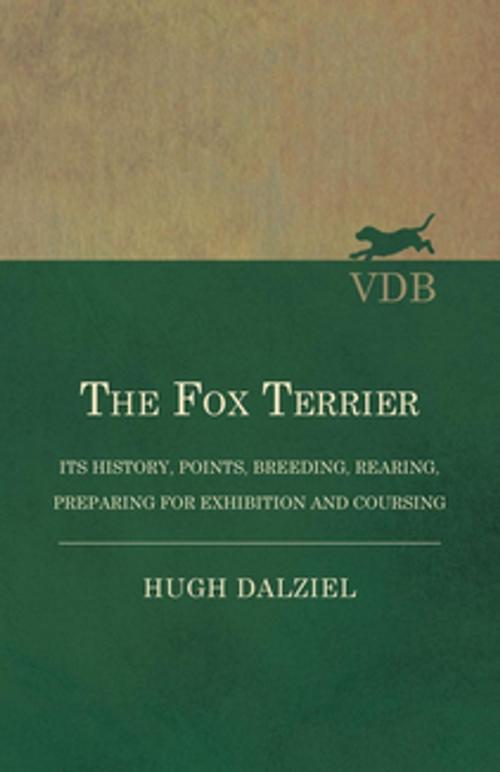Cover of the book The Fox Terrier - Its History, Points, Breeding, Rearing, Preparing for Exhibition and Coursing by Hugh Dalziel, Read Books Ltd.
