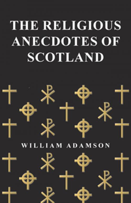 Cover of the book The Religious Anecdotes of Scotland by William Adamson, Read Books Ltd.