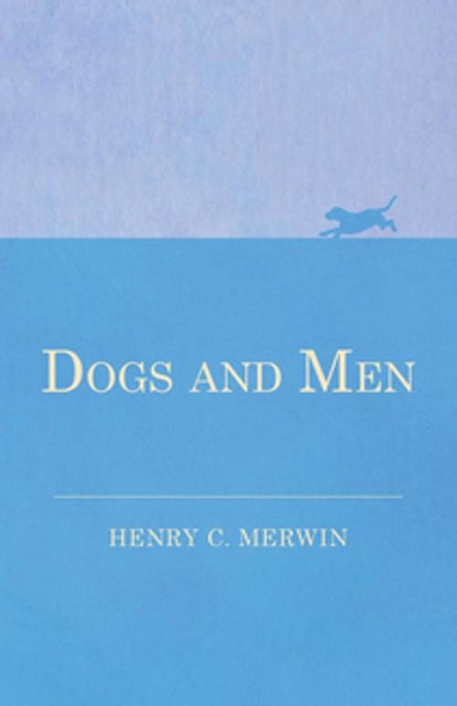 Cover of the book Dogs and Men by Merwin Henry C., Read Books Ltd.