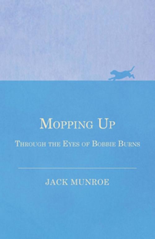 Cover of the book Mopping Up - Through the Eyes of Bobbie Burns by Jack Munroe, Read Books Ltd.