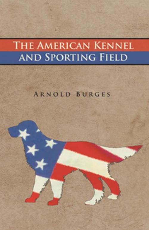 Cover of the book The American Kennel and Sporting Field by Arnold Burges, Read Books Ltd.