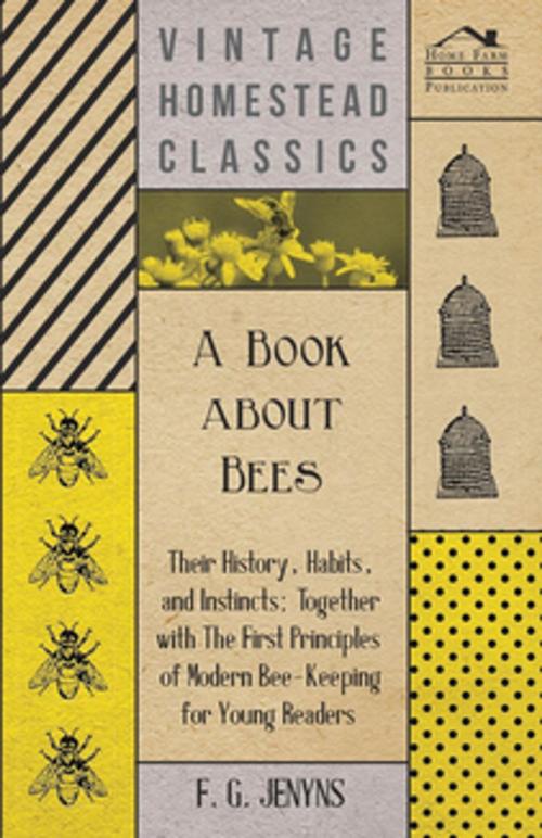 Cover of the book A Book about Bees - Their History, Habits, and Instincts; Together with The First Principles of Modern Bee-Keeping for Young Readers by F. G. Jenyns, Read Books Ltd.