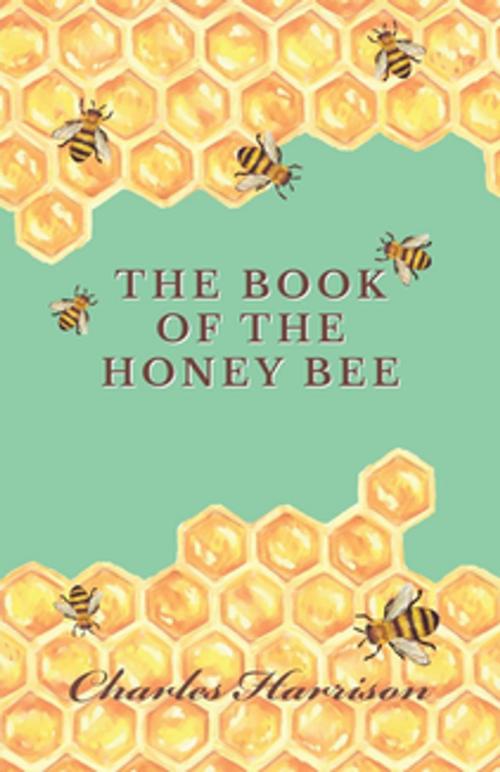 Cover of the book The Book of the Honey Bee by Charles Harrison, Read Books Ltd.