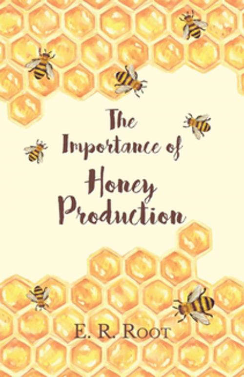Cover of the book The Importance of Honey Production by E. R. Root, Read Books Ltd.