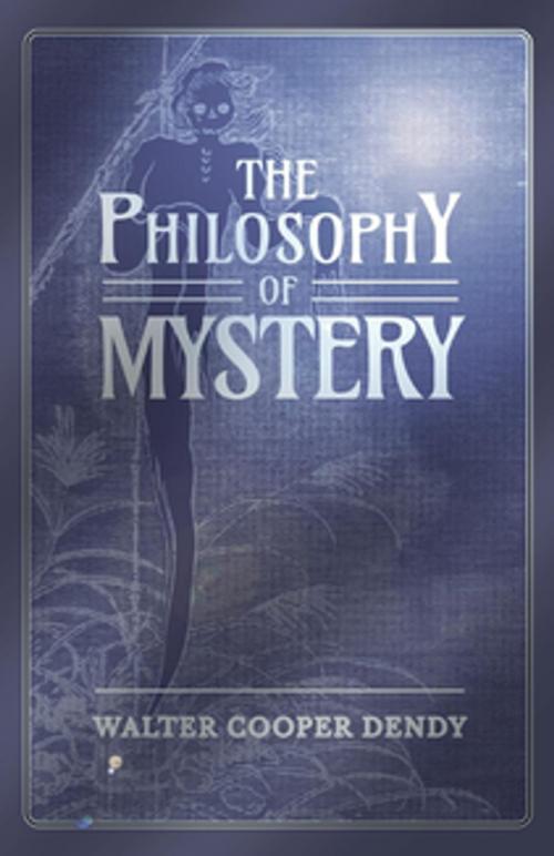 Cover of the book The Philosophy of Mystery by Walter Cooper Dendy, Read Books Ltd.