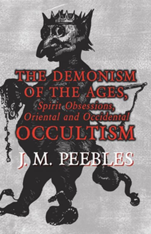 Cover of the book The Demonism of the Ages, Spirit Obsessions, Oriental and Occidental Occultism by J. M. Peebles, Read Books Ltd.