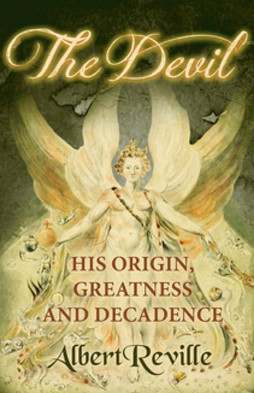 Cover of the book The Devil - His Origin, Greatness and Decadence by Albert Reville, Read Books Ltd.