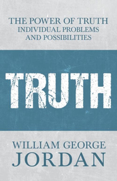 Cover of the book The Power of Truth - Individual Problems and Possibilities by William George Jordan, Read Books Ltd.