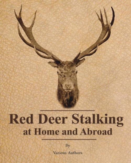 Cover of the book Red Deer Stalking at Home and Abroad by Various Authors, Read Books Ltd.
