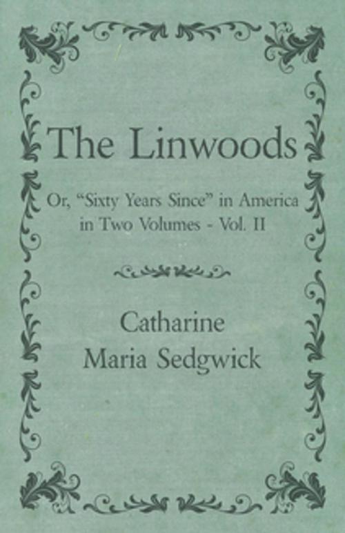 Cover of the book The Linwoods - Or, "Sixty Years Since" in America in Two Volumes - Vol. II by Catharine Maria Sedgwick, Read Books Ltd.
