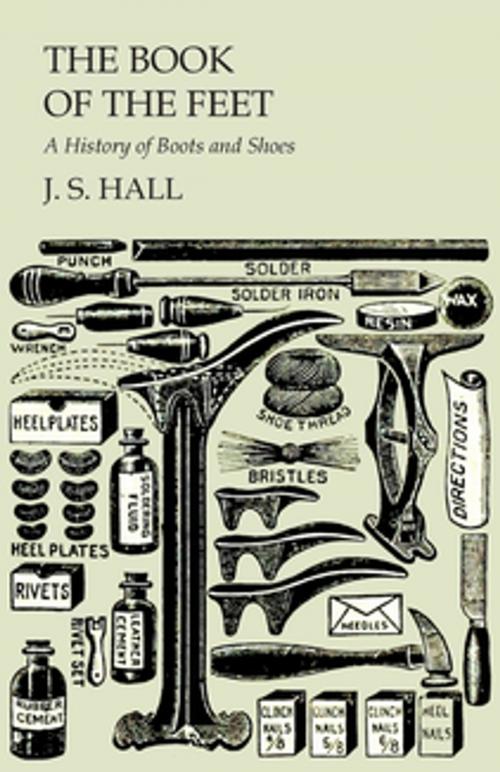 Cover of the book The Book of the Feet - A History of Boots and Shoes by J. S. Hall, Read Books Ltd.