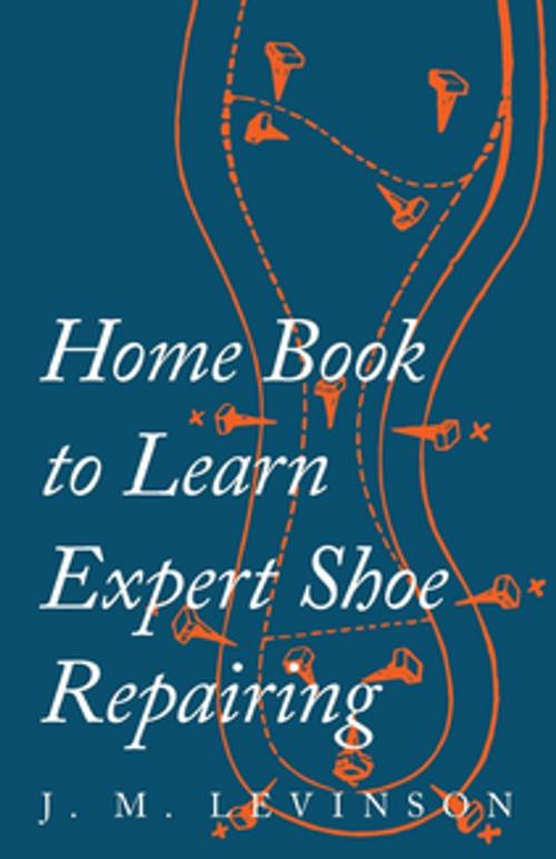 Cover of the book Home Book to Learn Expert Shoe Repairing by J. M. Levinson, Read Books Ltd.