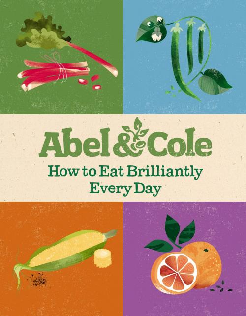 Cover of the book How to Eat Brilliantly Every Day by Abel & Cole Limited, Ebury Publishing