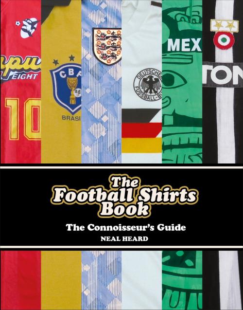 Cover of the book The Football Shirts Book by Neal Heard, Ebury Publishing