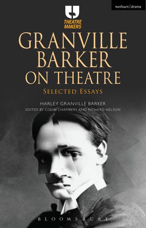 Cover of the book Granville Barker on Theatre by Harley Granville Barker, Colin Chambers, Mr Richard Nelson, Bloomsbury Publishing