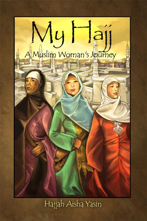 Cover of the book My Hajj by Hajjah Aisha Yasin, Dorrance Publishing