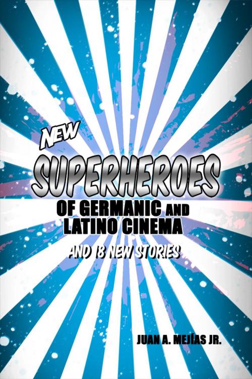 Cover of the book Superheroes of Germanic and Latino Cinema 2 and Superheroes of the World Order by Juan A. Mejías Jr., Dorrance Publishing