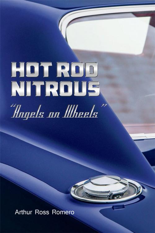 Cover of the book Hot Rod Nitrous "Angels on Wheels" by Arthur Ross Romero, Dorrance Publishing