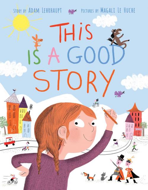 Cover of the book This Is a Good Story by Adam Lehrhaupt, Simon & Schuster/Paula Wiseman Books
