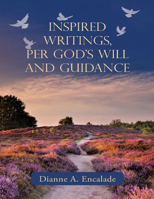 Cover of the book Inspired Writings, Per God's Will and Guidance by Dianne A. Encalade, Lulu Publishing Services