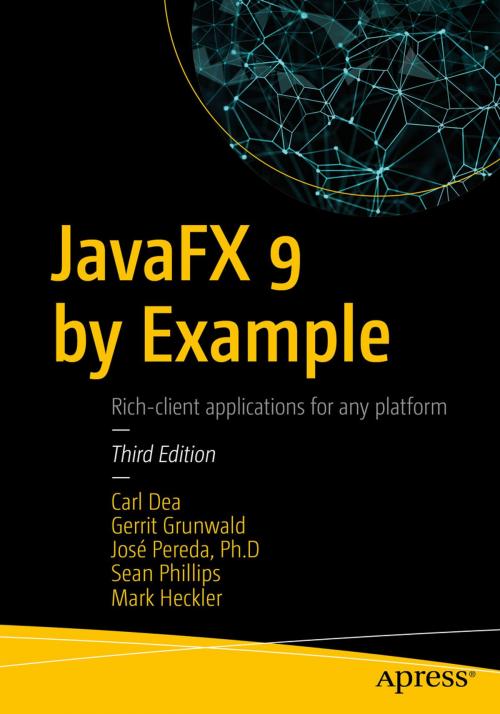 Cover of the book JavaFX 9 by Example by Carl Dea, Gerrit Grunwald, José Pereda, Sean Phillips, Mark Heckler, Apress
