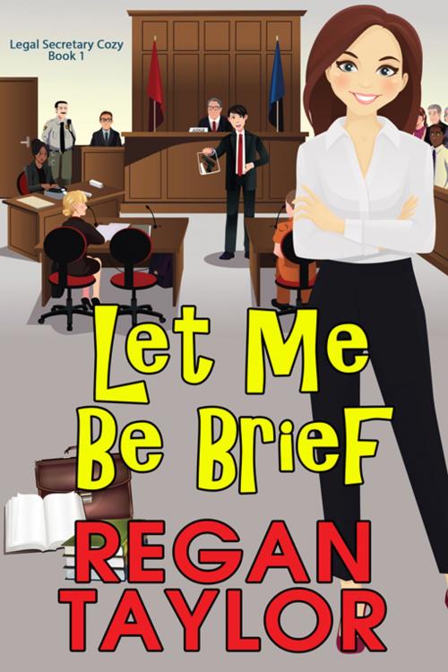 Cover of the book Let Me Be Brief by Regan Taylor, eXtasy Books Inc