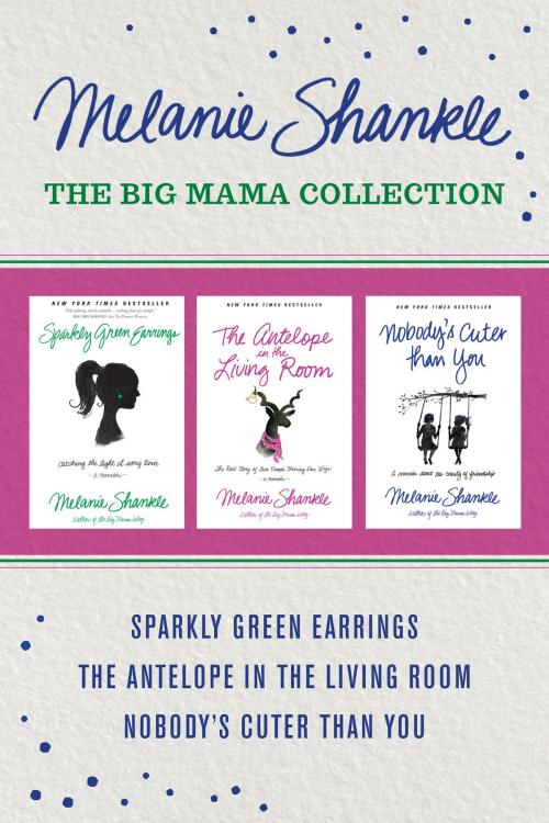 Cover of the book The Big Mama Collection: Sparkly Green Earrings / The Antelope in the Living Room / Nobody's Cuter than You by Melanie Shankle, Tyndale House Publishers, Inc.