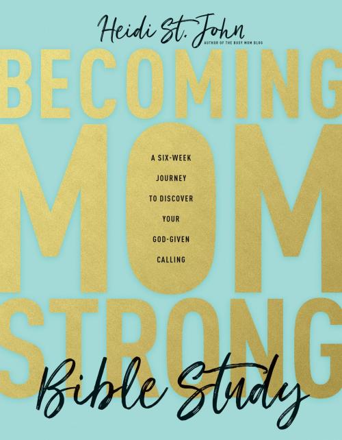 Cover of the book Becoming MomStrong Bible Study by Heidi St. John, Tyndale House Publishers, Inc.