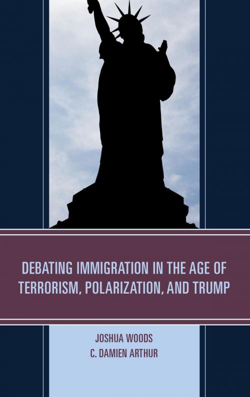 Cover of the book Debating Immigration in the Age of Terrorism, Polarization, and Trump by Joshua Woods, C. Damien Arthur, Lexington Books