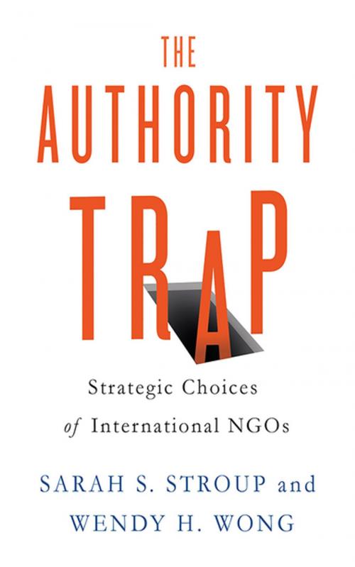 Cover of the book The Authority Trap by Sarah S. Stroup, Wendy H. Wong, Cornell University Press