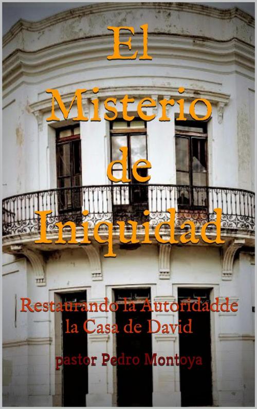 Cover of the book El Misterio de Iniquidad by PEDRO MONTOYA, MINISTERIO APOSTOLICO Y PROFETICO CRISTO REY