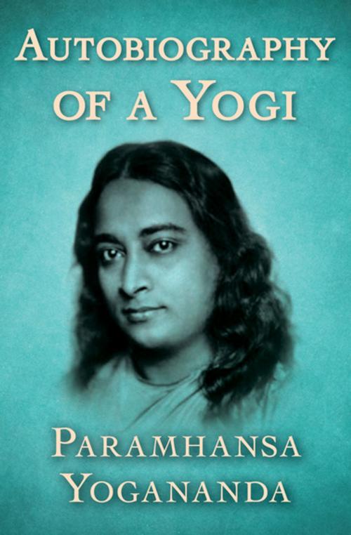 Cover of the book Autobiography of a Yogi by Paramhansa Yogananda, Open Road Media