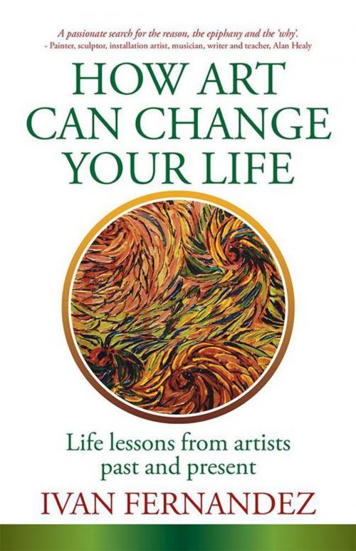 Cover of the book How Art Can Change Your Life by Ivan Fernandez, Balboa Press AU