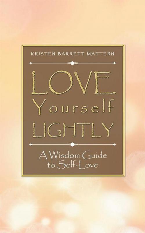 Cover of the book Love Yourself Lightly by Kristen Barrett Mattern, Balboa Press