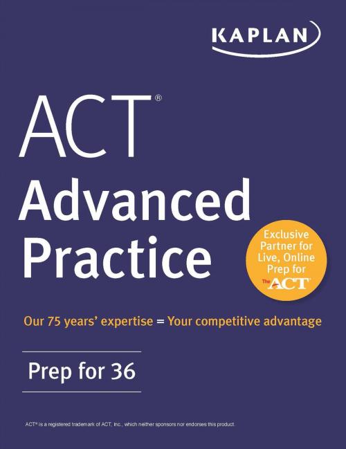 Cover of the book ACT Advanced Practice by Kaplan Test Prep, Kaplan Publishing