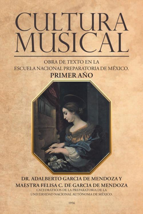 Cover of the book Cultura Musical by Adalberto García de Mendoza, Maestra Felisa C. De García de Mendoza, Palibrio