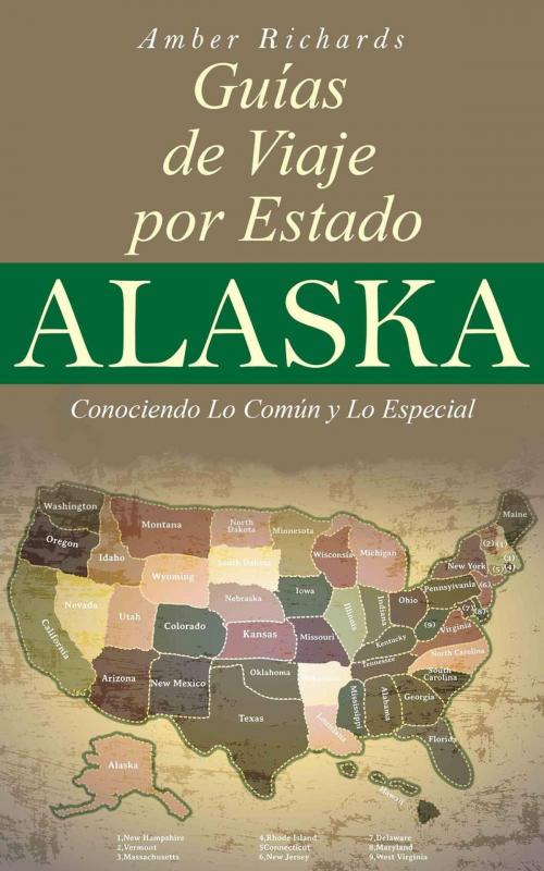 Cover of the book Alaska - Guías de Viajes por Estados – Conociendo lo Común y lo Esencial by Amber Richards, Babelcube Inc.