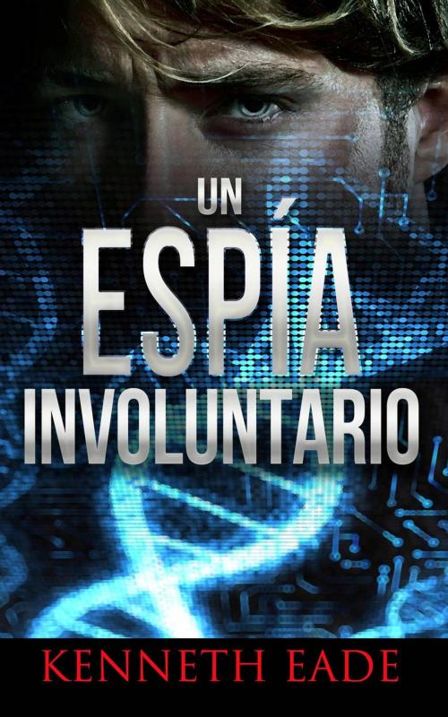 Cover of the book Un Espía Involuntario by Kenneth Eade, Times Square Publishing